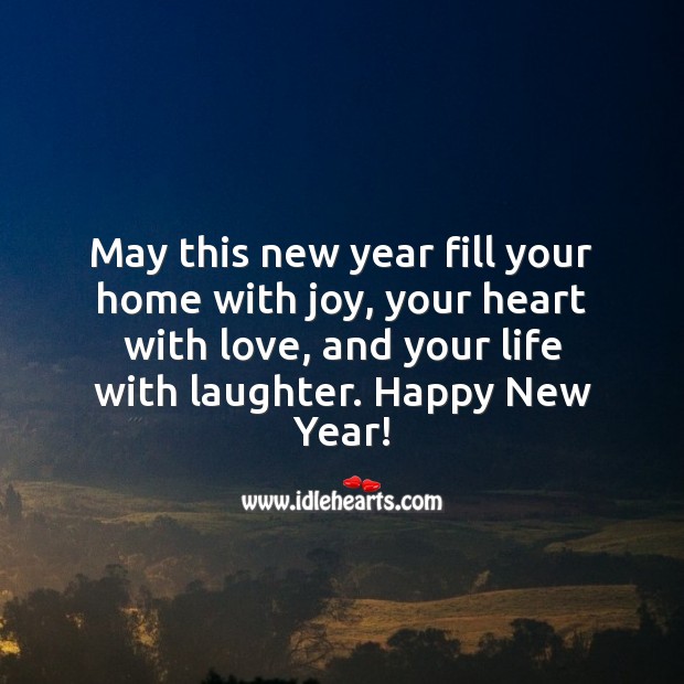 May this new year fill your home with joy and heart with love. Laughter Quotes Image