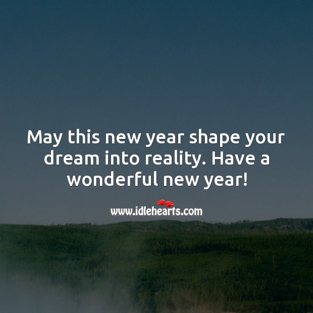 May this new year shape your dream into reality. Have a wonderful new year! Reality Quotes Image