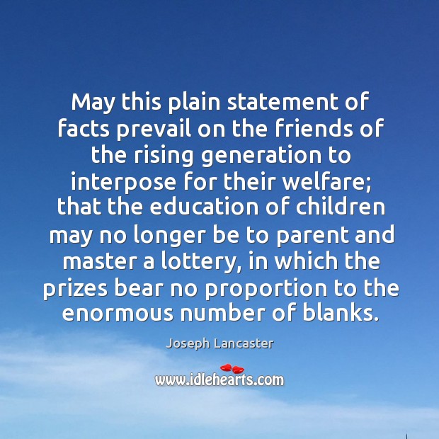May this plain statement of facts prevail on the friends of the rising generation to Joseph Lancaster Picture Quote