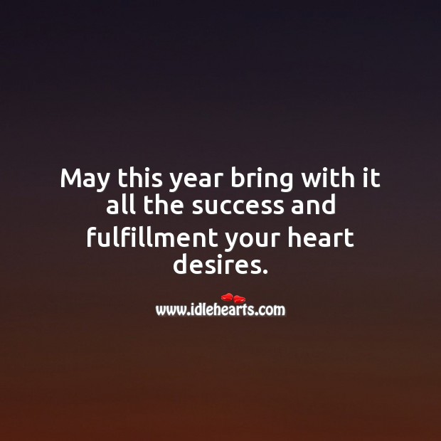 May this year bring with it all the success and fulfillment your heart desires. Heart Quotes Image