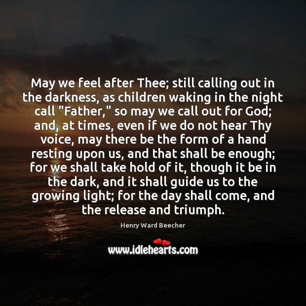 May we feel after Thee; still calling out in the darkness, as Image