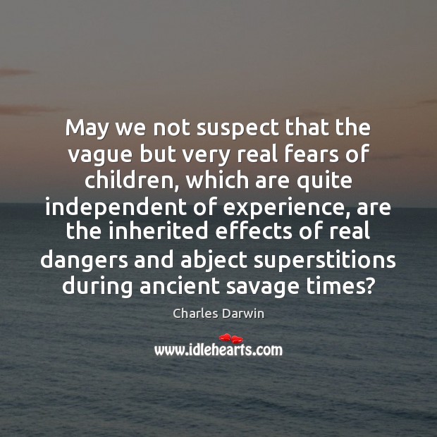 May we not suspect that the vague but very real fears of Charles Darwin Picture Quote