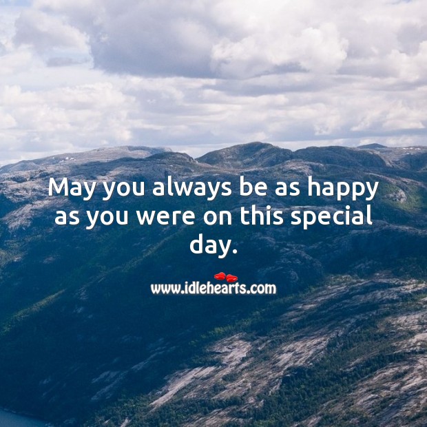 May you always be as happy as you were on this special day. Marriage Quotes Image