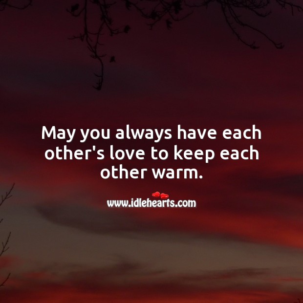 May you always have each other’s love to keep each other warm. Anniversary Messages for Parents Image