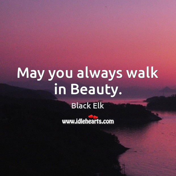 May you always walk in Beauty. Image