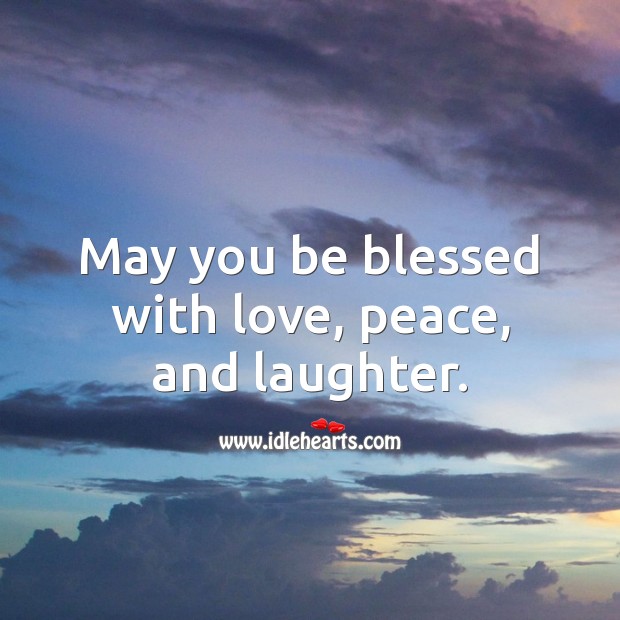 May you be blessed with love, peace, and laughter. Laughter Quotes Image