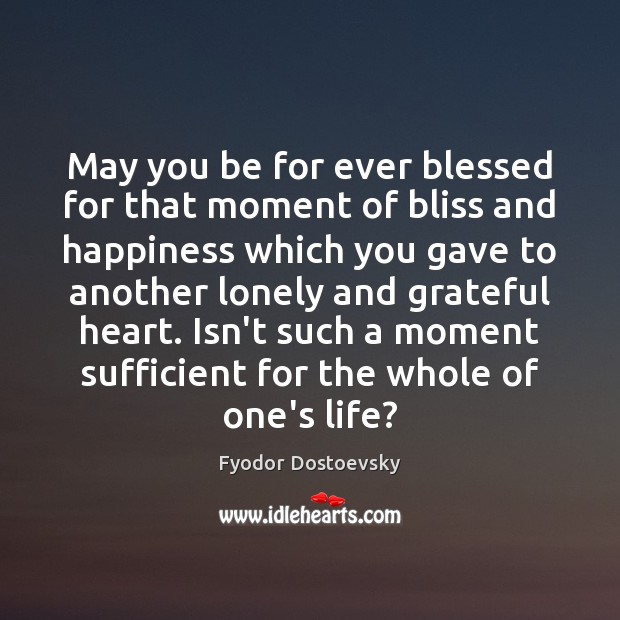 May you be for ever blessed for that moment of bliss and Fyodor Dostoevsky Picture Quote