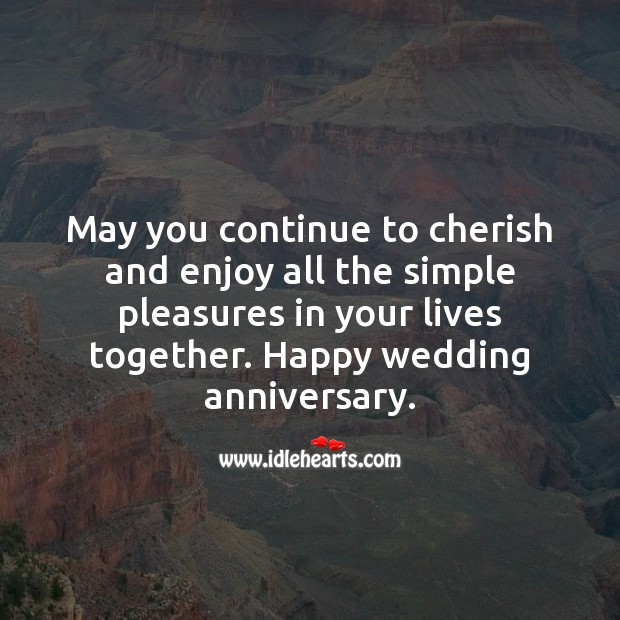 May you continue to cherish and enjoy all the simple pleasures in your lives together. Wedding Anniversary Messages for Friends Image