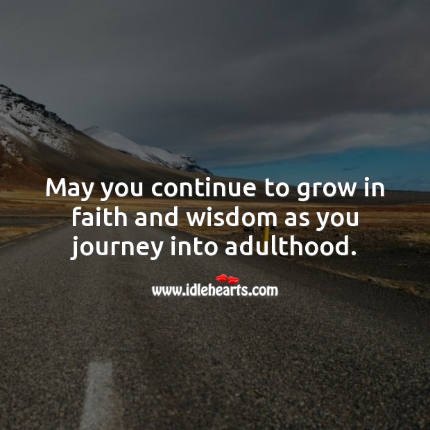 May you continue to grow in faith and wisdom as you journey into adulthood. Wisdom Quotes Image