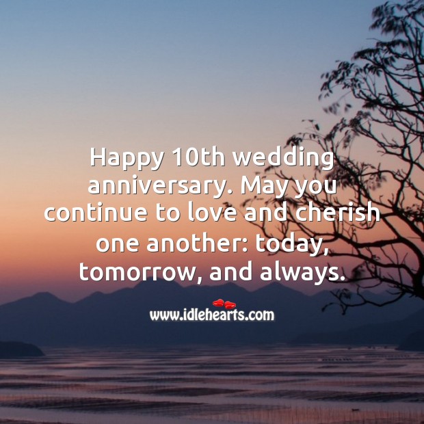 May you continue to love and cherish one another: today, tomorrow, and always. 10th Wedding Anniversary Messages Image
