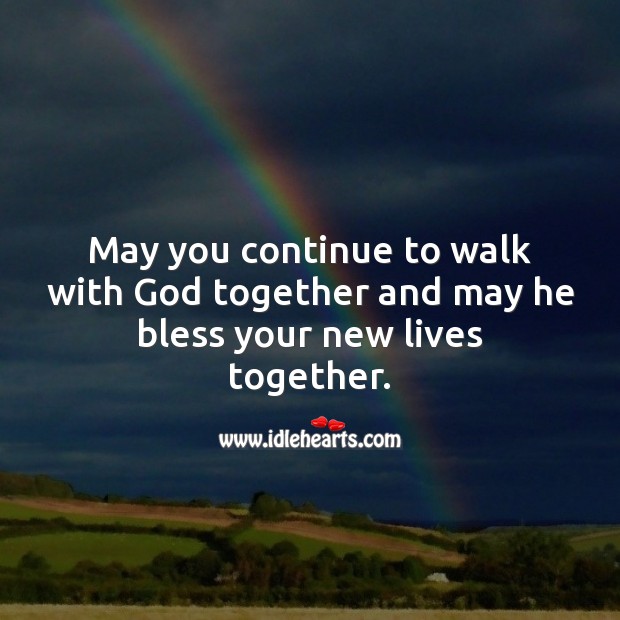 May you continue to walk with God together and may he bless your new lives together. Marriage Quotes Image