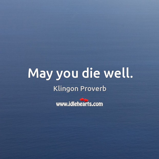 May you die well. Image