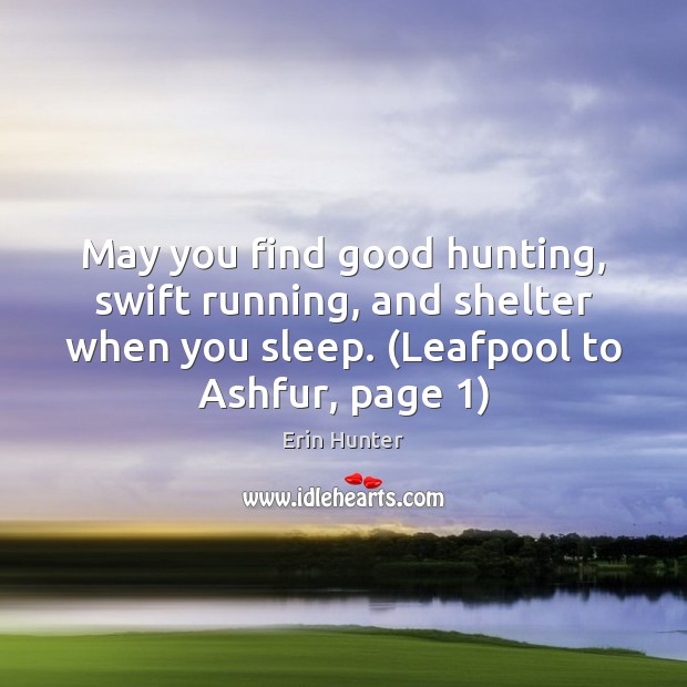 May you find good hunting, swift running, and shelter when you sleep. ( Erin Hunter Picture Quote