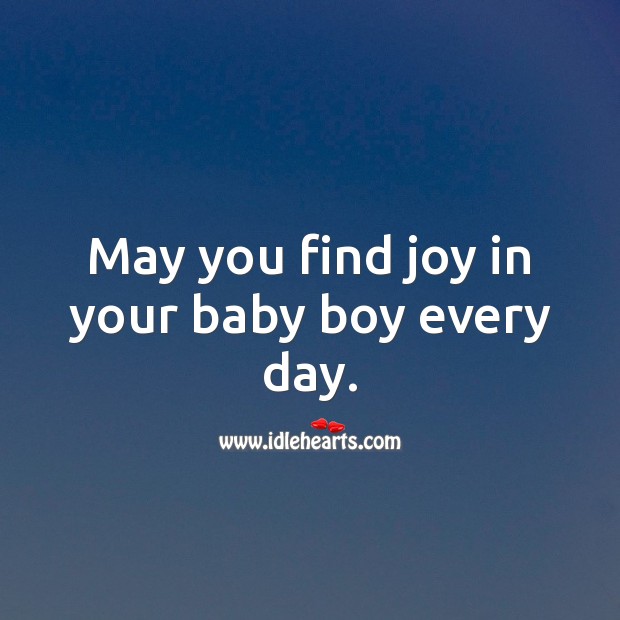 May you find joy in your baby boy every day. Image