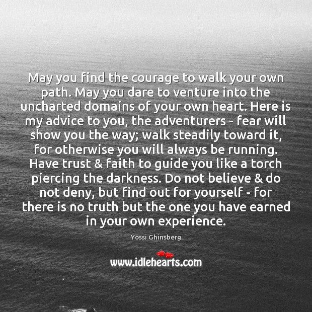 May you find the courage to walk your own path. May you Yossi Ghinsberg Picture Quote