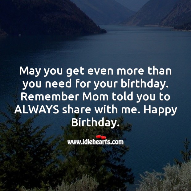 May you get even more than you need for your birthday. Image