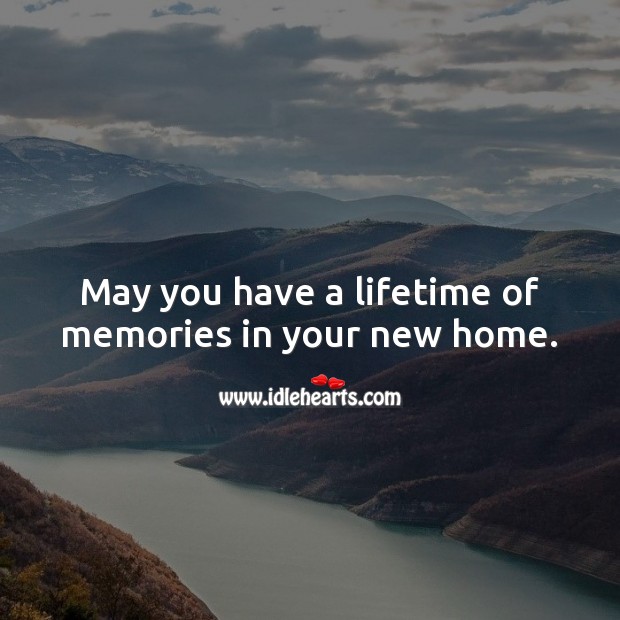 May you have a lifetime of memories in your new home. Housewarming Messages Image