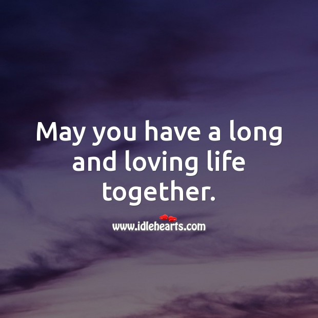 May you have a long and loving life together. Image