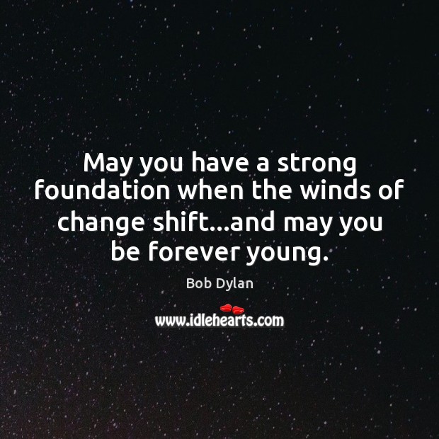 May you have a strong foundation when the winds of change shift… Image
