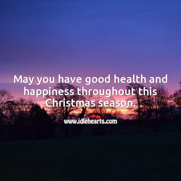 May you have good health and happiness throughout this Christmas season. Christmas Quotes Image