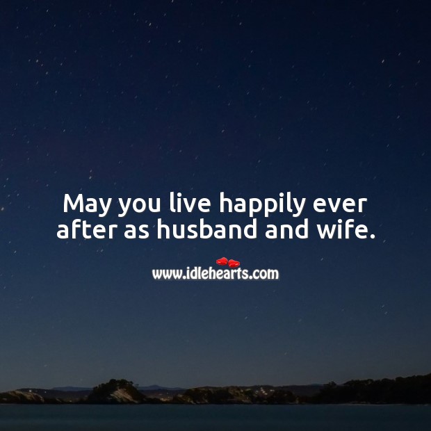May you live happily ever after as husband and wife. Marriage Quotes Image