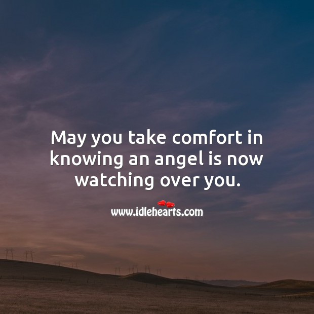 May you take comfort in knowing an angel is now watching over you. Sympathy Quotes Image