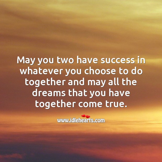 May you two have success in whatever you choose to do together. Image
