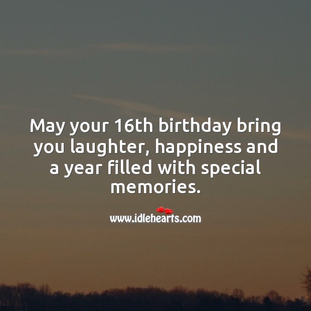 May your 16th birthday bring you a year filled with special memories. Sweet 16 Birthday Messages Image