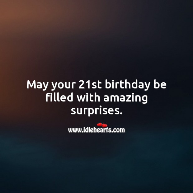 May your 21st birthday be filled with amazing surprises. 21st Birthday Messages Image