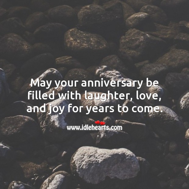 May your anniversary be filled with laughter, love, and joy for years to come. Laughter Quotes Image