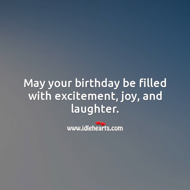 May your birthday be filled with excitement, joy, and laughter. Laughter Quotes Image