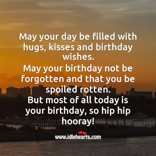 May your day be filled with hugs, kisses and birthday wishes. Happy Birthday Poems Image