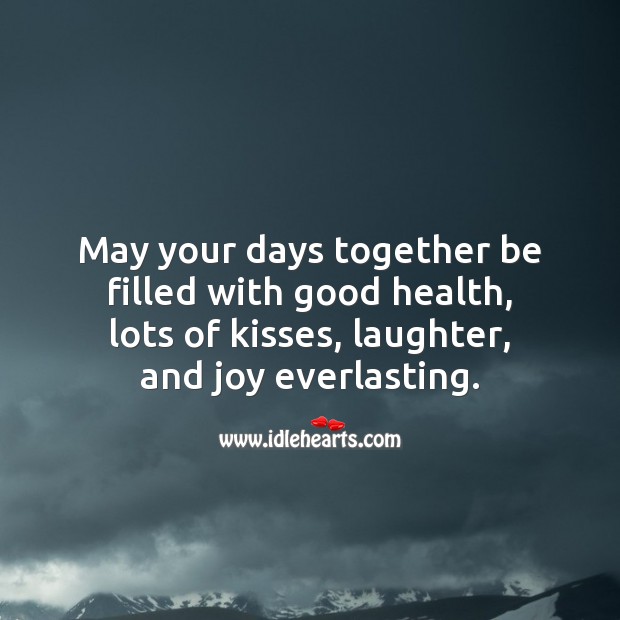 May your days together be filled with good health, lots of kisses Laughter Quotes Image