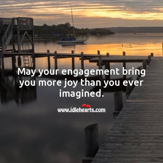 May your engagement bring you more joy than you ever imagined. Engagement Quotes Image