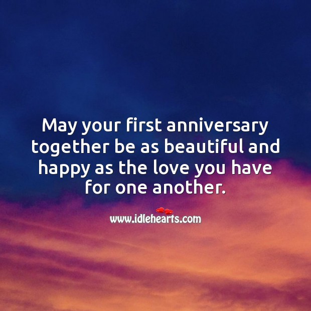 May your first anniversary together be as beautiful and happy as the love you have. Happy First Anniversary Messages Image