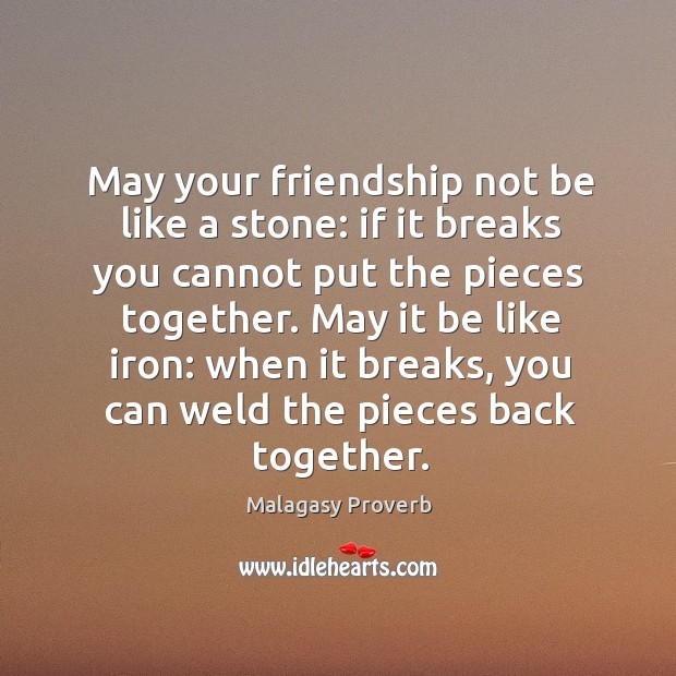 May your friendship not be like a stone and be like iron. Malagasy Proverbs Image