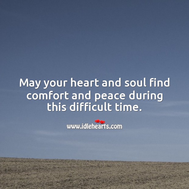 May your heart and soul find comfort and peace during this difficult time. Sympathy Messages Image