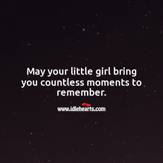 May your little girl bring you countless moments to remember. Baby Shower Messages for a Girl Image
