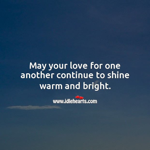 May your love for one another continue to shine warm and bright. 