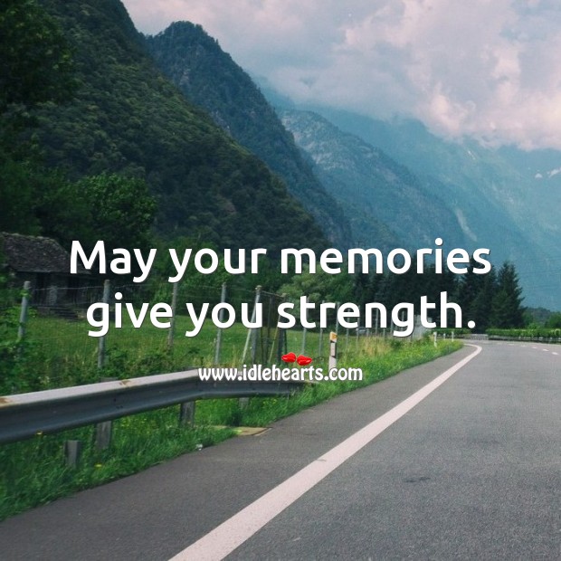 May your memories give you strength. Sympathy Messages Image