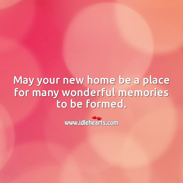 May your new home be a place for many wonderful memories. Housewarming Messages Image