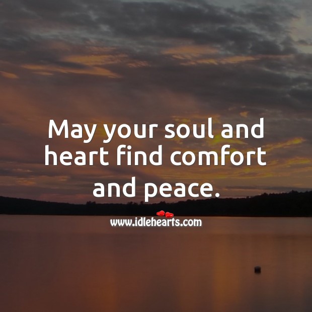 May your soul and heart find comfort and peace. Sympathy Messages Image
