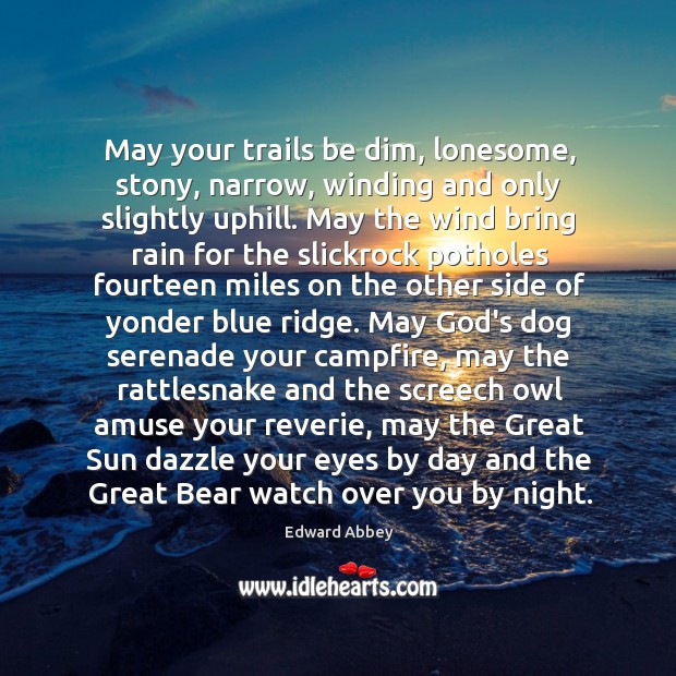May your trails be dim, lonesome, stony, narrow, winding and only slightly Image
