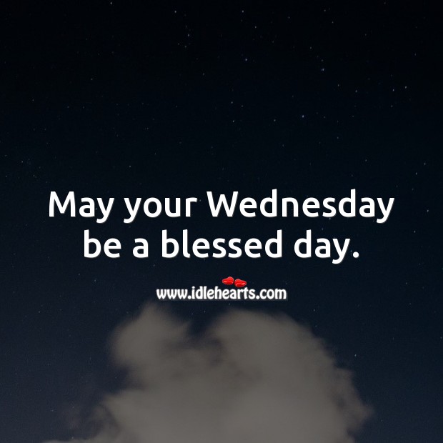 May your Wednesday be a blessed day. Wednesday Quotes Image