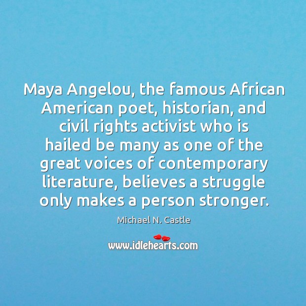Maya angelou, the famous african american poet, historian, and civil rights activist who is 