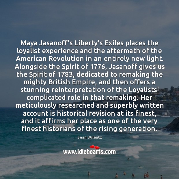 Maya Jasanoff’s Liberty’s Exiles places the loyalist experience and the aftermath of Sean Wilentz Picture Quote