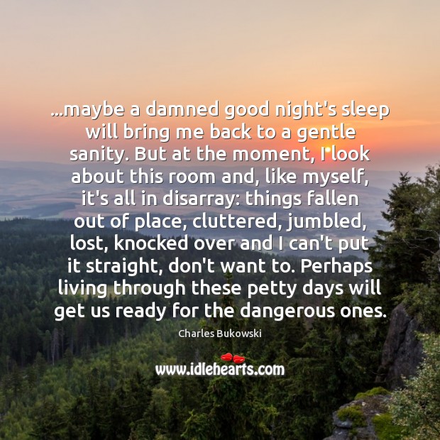 …maybe a damned good night’s sleep will bring me back to a Good Night Quotes Image