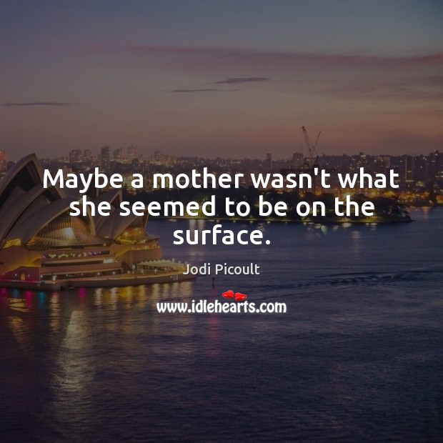Maybe a mother wasn’t what she seemed to be on the surface. Image