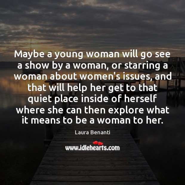 Maybe a young woman will go see a show by a woman, Laura Benanti Picture Quote