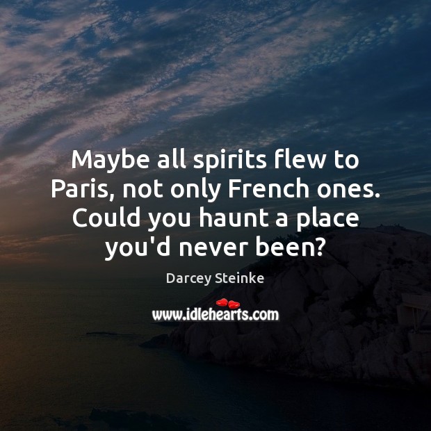 Maybe all spirits flew to Paris, not only French ones. Could you Image
